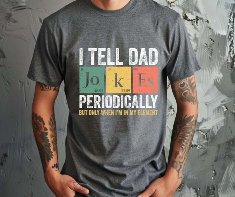 I Tell Dad Jokes Periodically DTF Transfer Print (Only)  Ready To Press