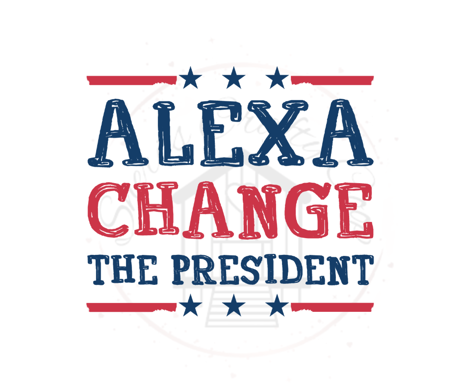 Alexa Change The Presidet- DTF Transfer Print(Only) Ready To Press