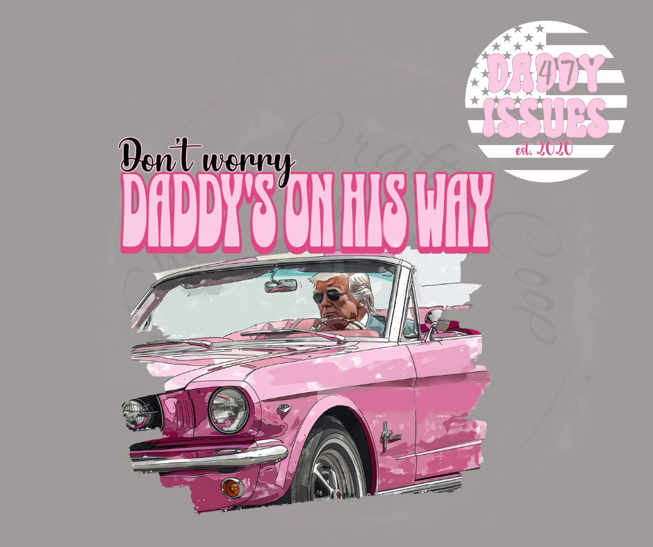 Daddys On His Way Trump- DTF Transfer Print(Only) Ready To Press