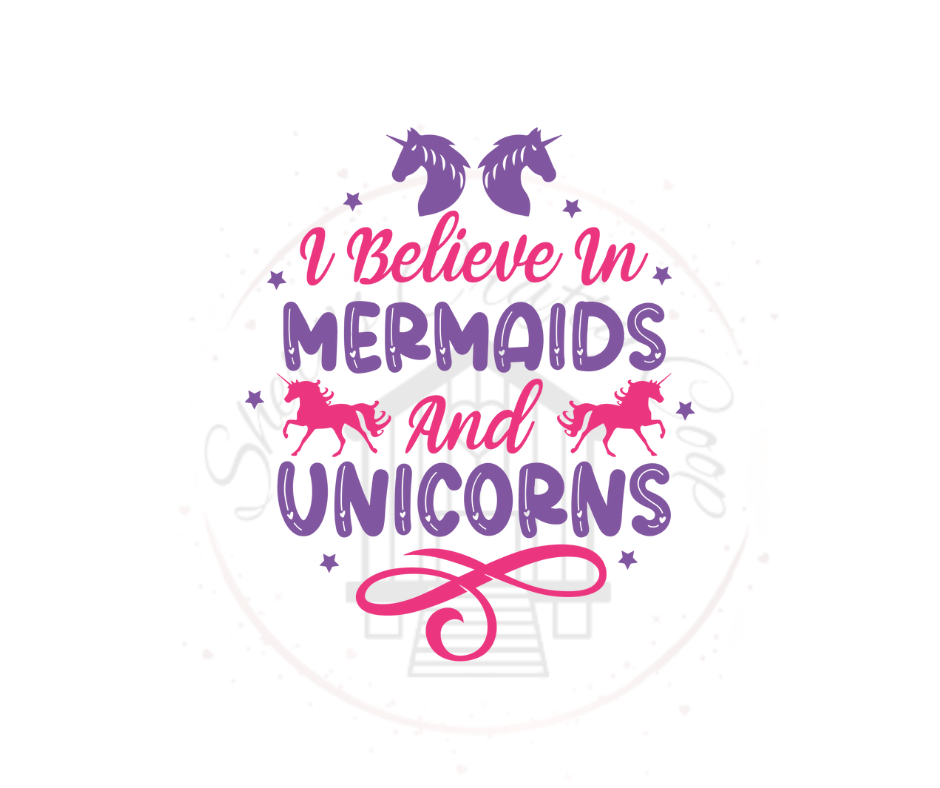 I Believe In Mermaids And Unicorns- DTF Transfer Print Ready To Press