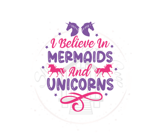 I Believe In Mermaids And Unicorns- DTF Transfer Print Ready To Press