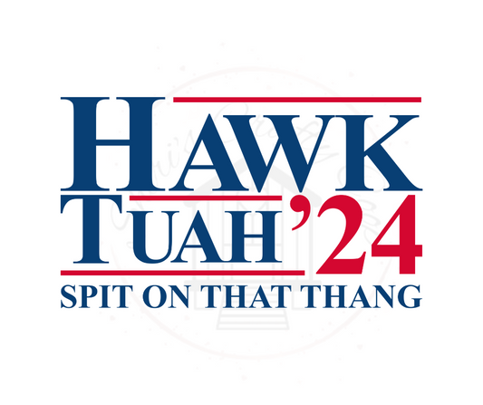 Hawk Tuah 2024 Spit On That Thang- DTF Transfer Print-Ready To Press