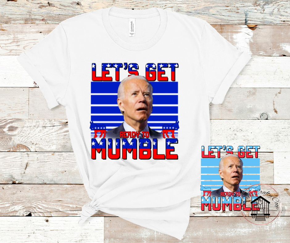 Let's Get Ready To Mumble Joe Biden- DTF Transfer Print(Only) Ready To Press