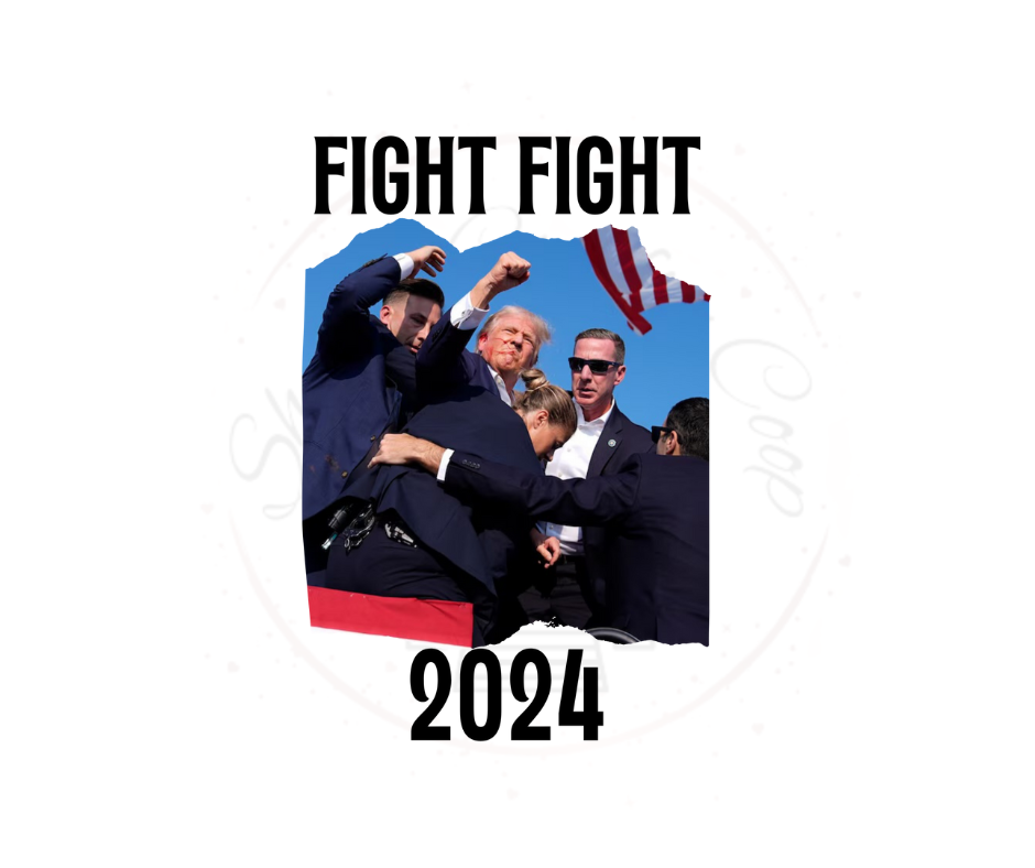 Trump Fight, Fight 2024- DTF Transfer Print- Ready To Press