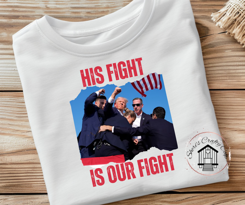 His Fight Is Our Fight- Trump 2024 Soft Comfy Tee