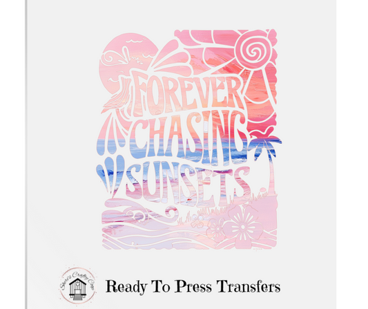 Forever Chasing Sunsets- DTF Transfer Print- Ready To Press