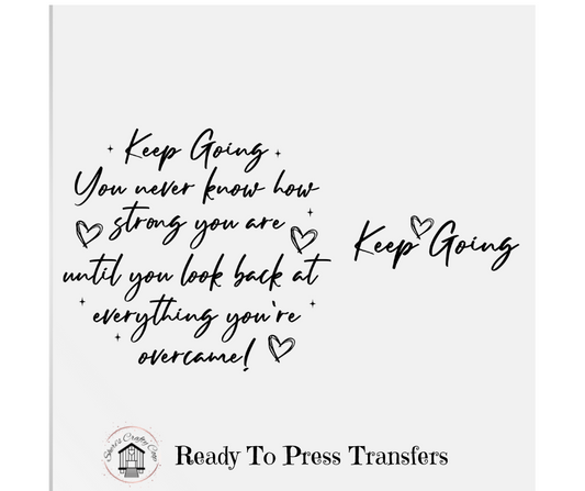 Keep Going- DTF Transfer Print Ready To Press