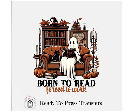 Born To Read Forced To Work Ghost DTF Transfer Print Ready To Press