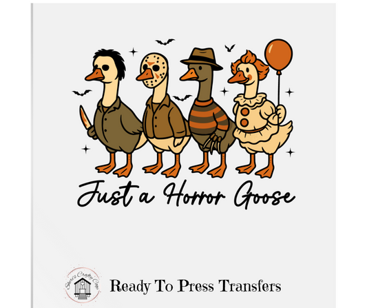 Just A Horror Goose- DTF Transfer Print Ready To Press