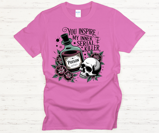 You Inspire My Inner Serial Killer- Soft Comfy tee