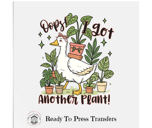 Oops I Got Another Plant Goose- DTF Transfer Print- Ready To Press