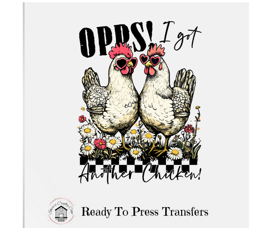 Oops I Got Another Chicken- DTF Transfer Print- Ready To Press
