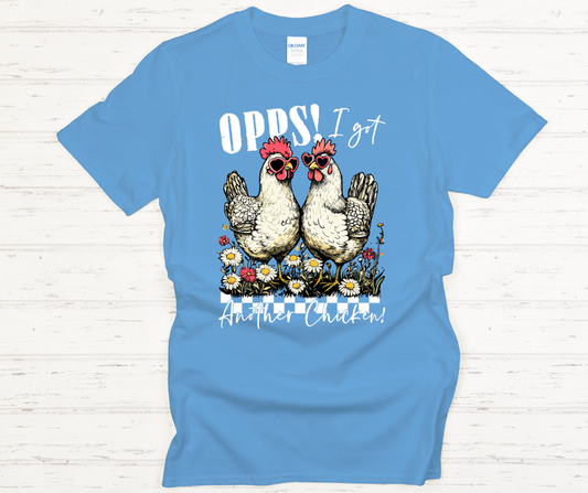 Ooops I Got Another Chicken- Soft Comfy tee
