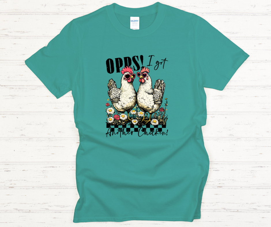 Oops I Got Another Chicken- DTF Transfer Print- Ready To Press