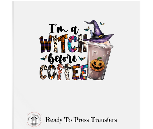 I'm A Witch Before Coffee- DTF Transfer Print Ready To Press