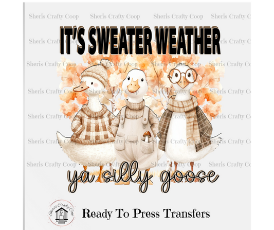 Its Sweater Weather Silly Goose- DTF Transfer Print Ready To Press