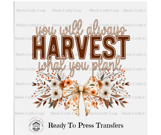 We Will Harvest What You Plant- DTF Transfer Print Ready To Press