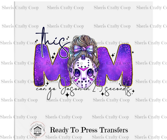 This Mom Can Go Jason In 2.5 Seconds- DTF Transfer Print Ready To Press