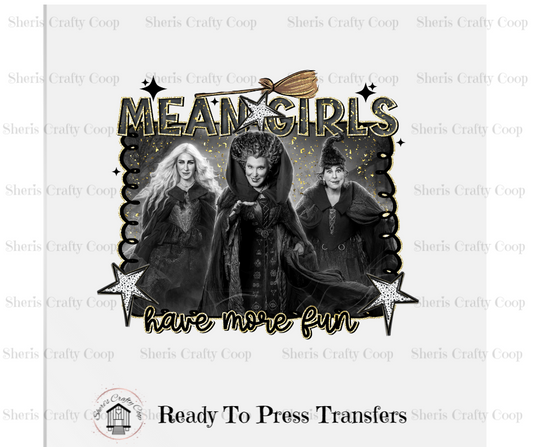 Mean Girls Have More Fun - DTF Transfer Print- Ready To Press