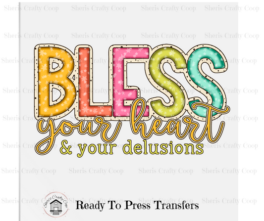 Bless Your Heart And Your Delusions DTF Transer Print- Ready To Press