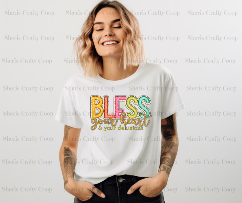 Bless Your Heart And Your Delusions DTF Transer Print- Ready To Press
