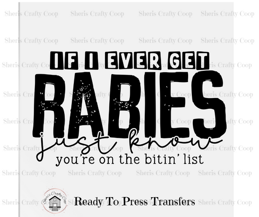 If I Ever Get Rabies - DTF Transer Print- Ready To Press
