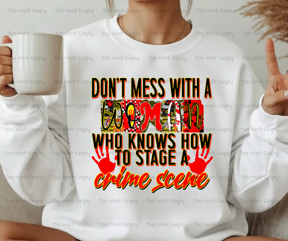 Don't Mess With A Mom Who Knows How To Stage A Crime Scene- DTF Transfer Prints-  Ready To Press