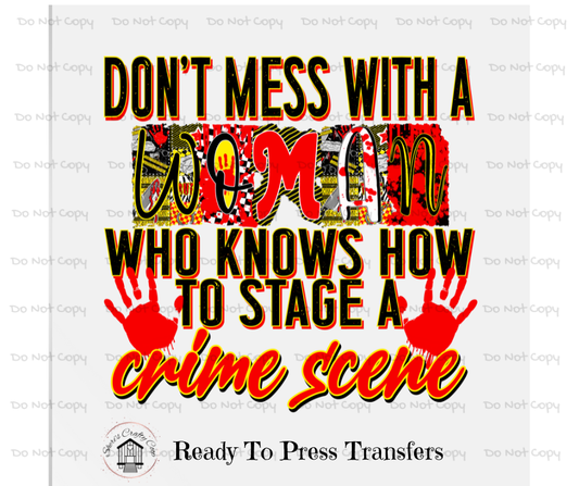 Don't Mess With A Mom Who Knows How To Stage A Crime Scene- DTF Transfer Prints-  Ready To Press