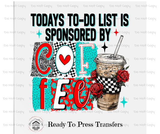 Todays To Do List Sponsored By Coffee-DTF Transfer Print(Only) Ready To Press (