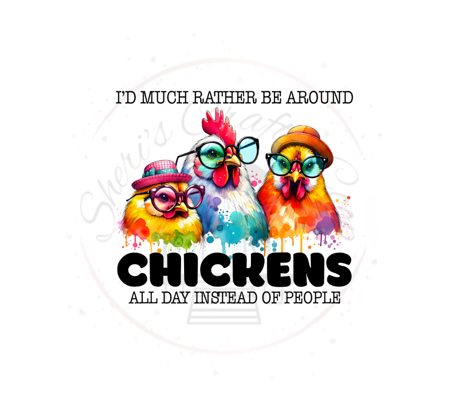 I'd Rather Be Around Chickens DTF Transfer Print Ready To Press