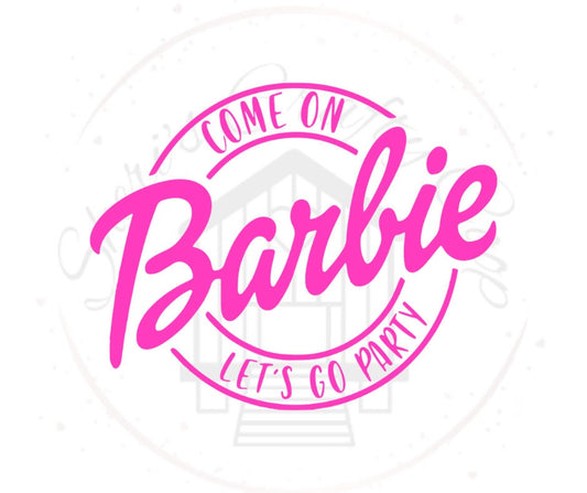 Round Come On Barbie Lets Go Party DTF Transfer Print(Only) Ready To Press