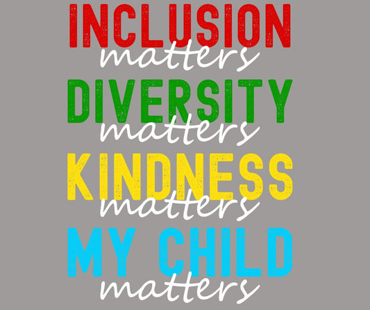 Inclusion Matters Diversity Matters Kindness Matters My Child Matters Autism Awareness DTF Transfer Print Ready To Press