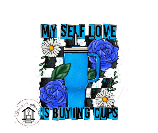 My Self Love Is Buying Cups Tumbler DTF Transfer Print Ready To Press