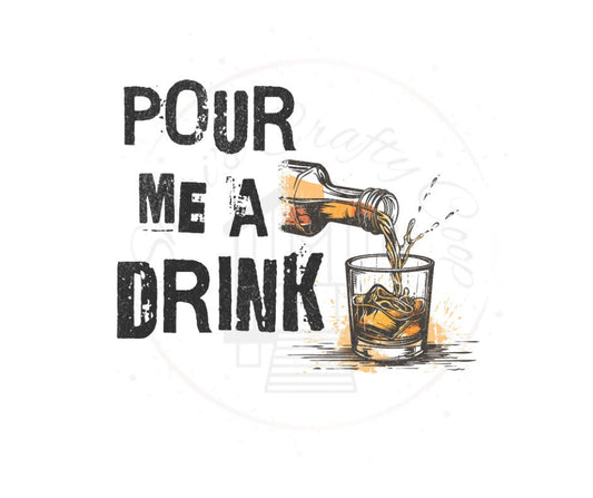 Pour Me A Drink- Post And Blake- DTF Transfer Print- Ready To Press