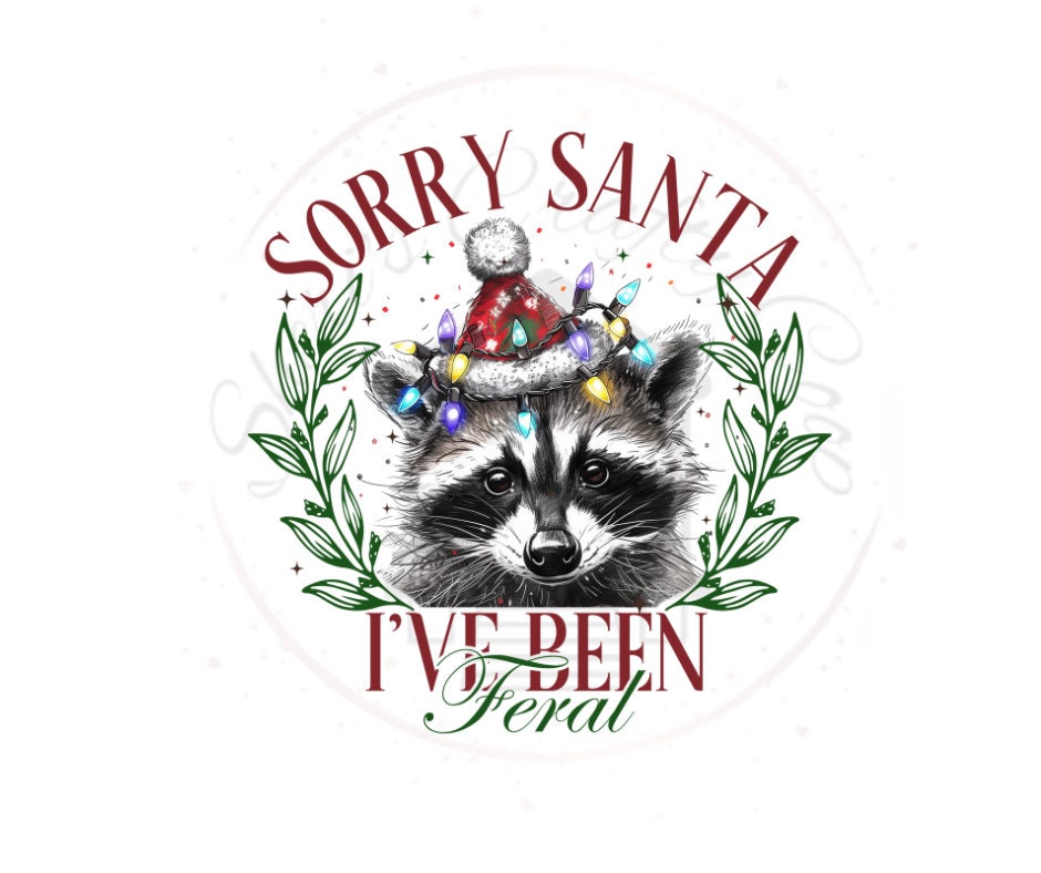 Sorry Santa I've Been Feral- Raccoon Christmas DTF Transfer Print-Ready To Press