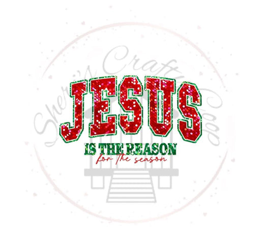 Jesus Is The Reason For The Season Faux Sequin- Christmas DTF Transfer Print- Ready To Press