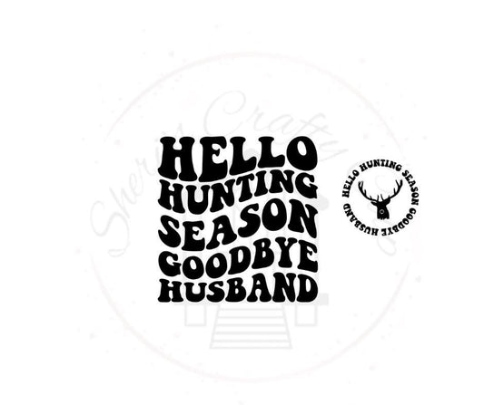 Hello Hunting Season Goodbye Husband(front & back)- Hunting DTF Transfer Print- Ready To Press
