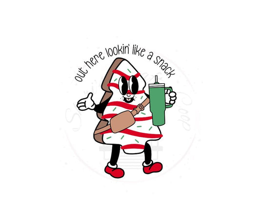 Out Here Looking Like A Snack Christmas Tree Cake- DTF Transfer Print- Ready To Press