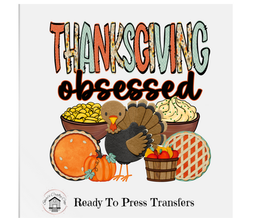 Thanksgiving Obsessed- DTF Transfer Print Ready To Press
