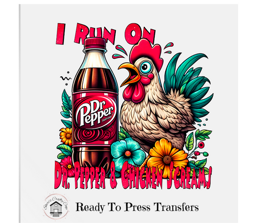 I Run On DR. Pepper And Chicken Screams- DTF Transfer Print Ready To Press