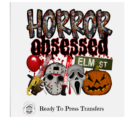 Horror Obessed- DTF Transfer Print Ready To Press