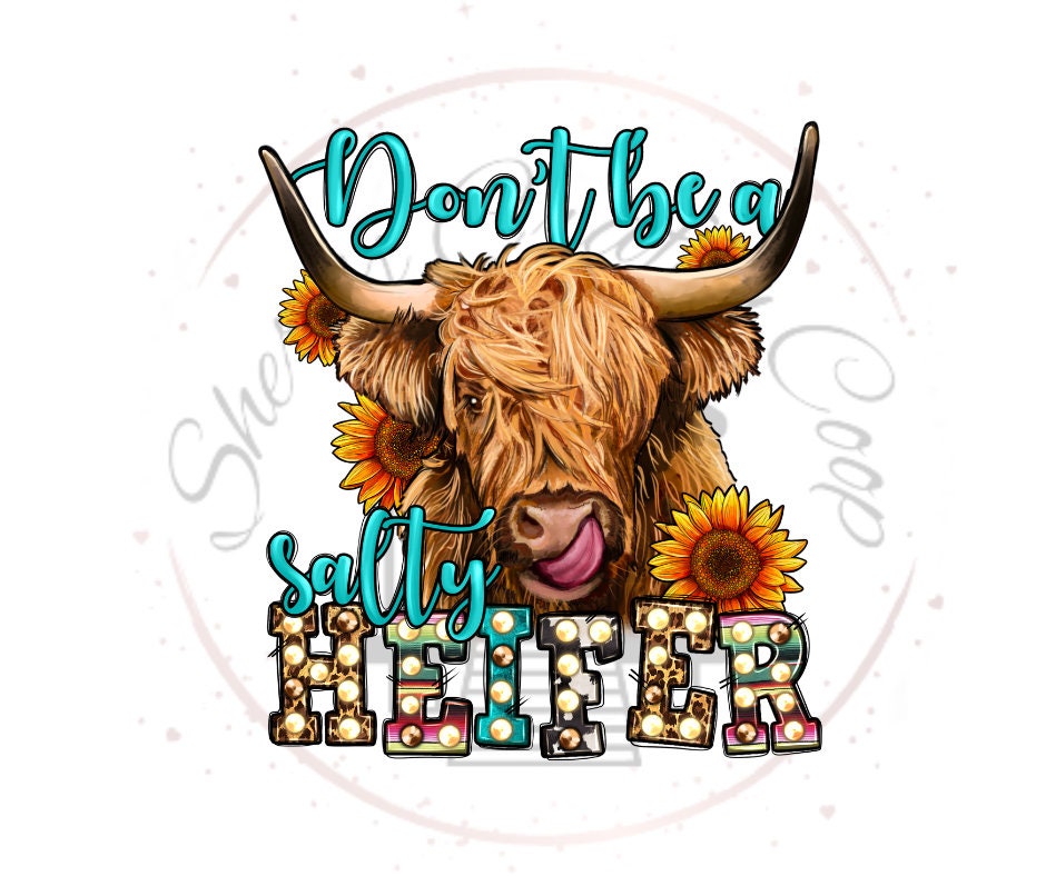 Don't Be a Salty Heifer Highland Cow Full Colored DTF Transfer Print(Only) Ready To Press