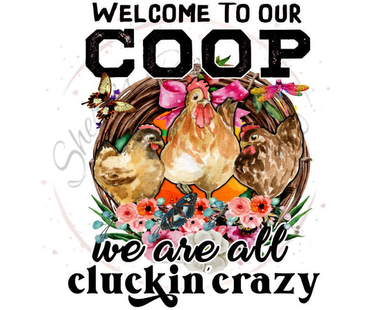 Welcome To Our Coop We Are  Cluckin Crazy DTF Transfer Print(Only) Ready To Press