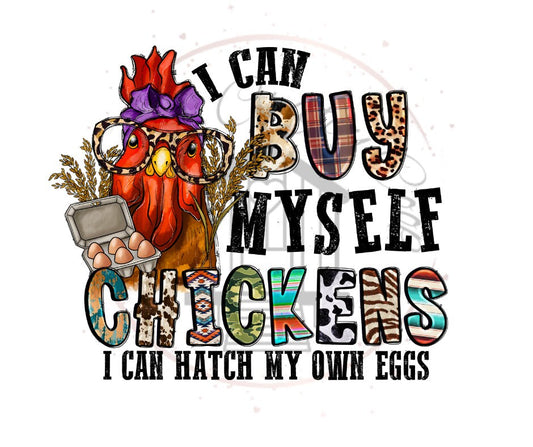 I Can Buy Myself Chickens Full Colored DTF Transfer Print(Only) Ready To Press