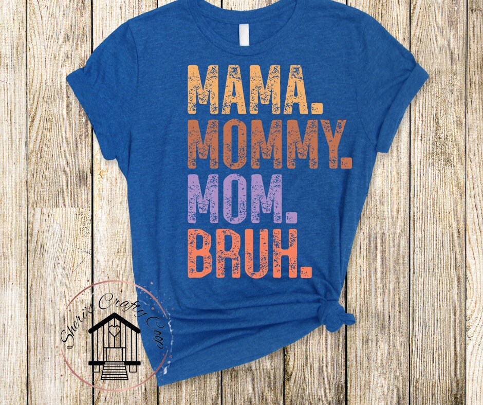 Mama. Mommy. Mom. Bruh. DTF Transfer Print(Only) Ready To Press