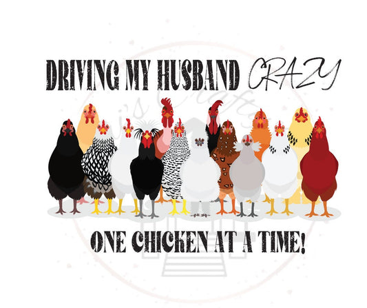 Driving My Husband Crazy One Chicken At A Time DTF Transfer Print(Only) Ready To Press