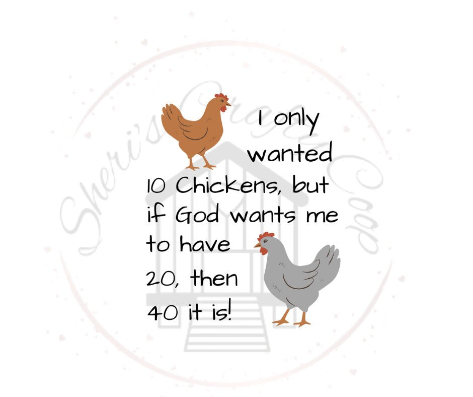 I Only Wanted 20 Chickens, But If God Wants Me To have 20, Then 40 It Is DTF Transfer Print(Only) Ready To Press