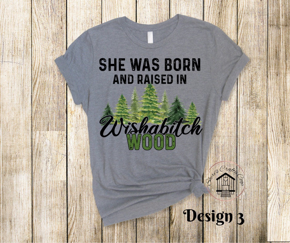 She Was Born And Raised In The Wishabitch Woods DTF Transfer Print(Only) Ready To Press