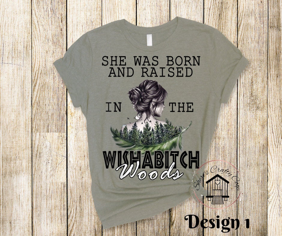 She Was Born And Raised In The Wishabitch Woods DTF Transfer Print(Only) Ready To Press