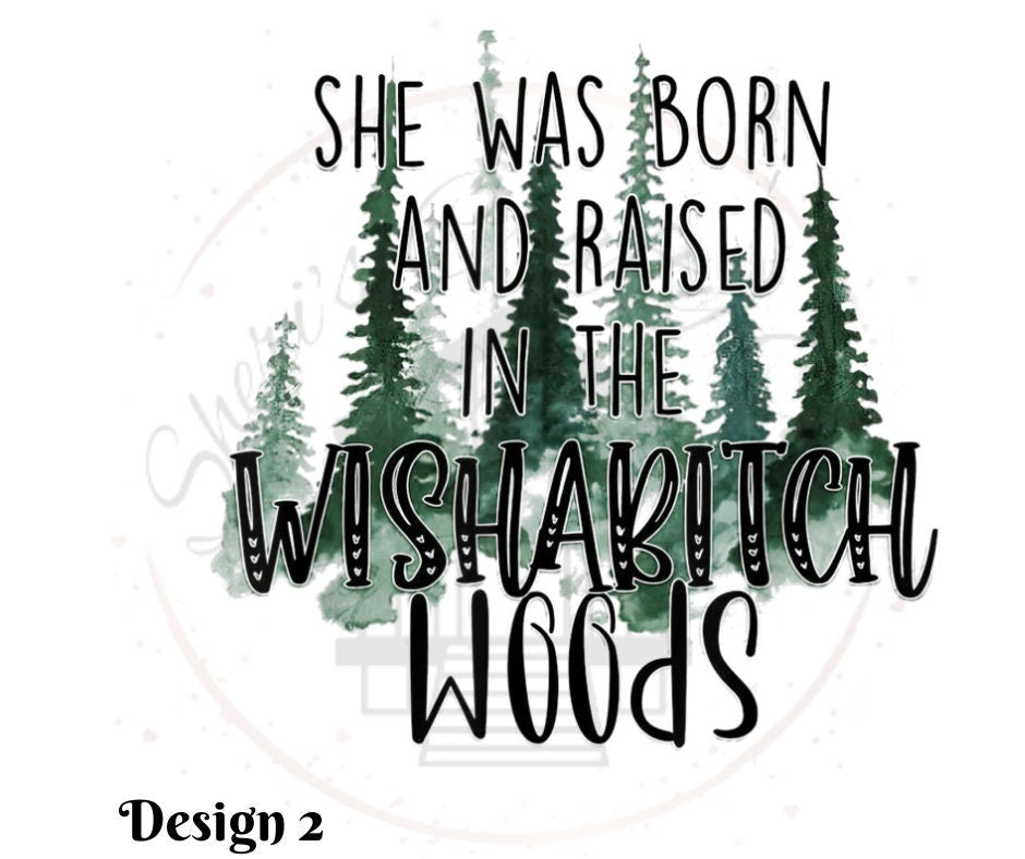 She Was Born And Raised In The Wishabitch Woods DTF Transfer Print(Only) Ready To Press